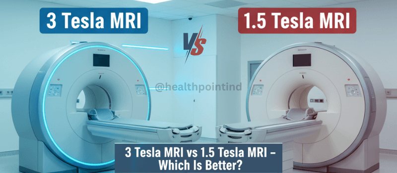 3 Tesla MRI vs 1.5 Tesla MRI | 3 Tesla MRI Advantages​ | 1.5T vs 3T MRI Comparison Guide 2025